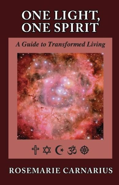 One Light, One Spirit: a Guide for Transformed Living - Rosemarie Carnarius - Książki - Createspace - 9781490363806 - 1 lipca 2013