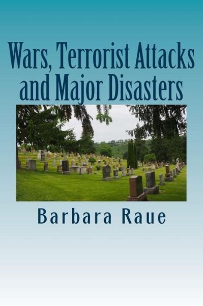 Wars, Terrorist Attacks and Major Disasters - Barbara Raue - Libros - Createspace Independent Publishing Platf - 9781490376806 - 13 de julio de 2013