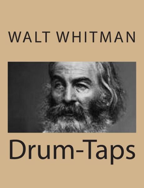 Drum-taps - Walt Whitman - Książki - Createspace - 9781490475806 - 19 czerwca 2013