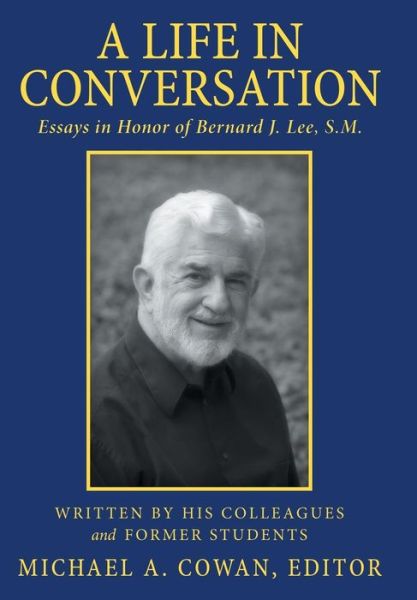 Cover for Michael a Cowan · A Life in Conversation: Essays in Honor of Bernard J. Lee, S.m. (Hardcover Book) (2015)