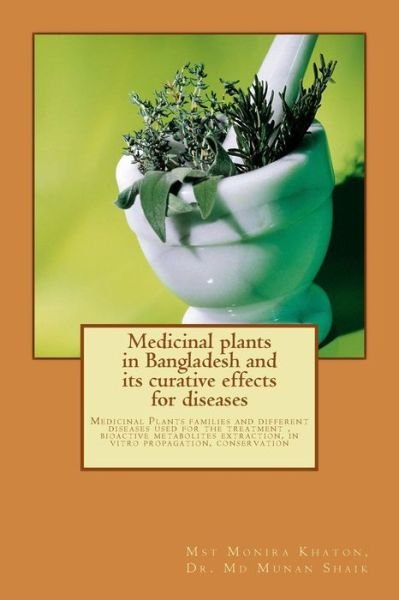 Cover for Mst Monira Khaton · Medicinal Plants in Bangladesh and Its Curative Effects for Disease: Medicinal Plants Families and Different Diseases Used for the Treatment (Paperback Book) (2013)