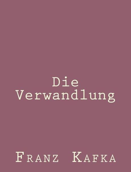 Die Verwandlung - Franz Kafka - Kirjat - Createspace - 9781492794806 - maanantai 23. syyskuuta 2013