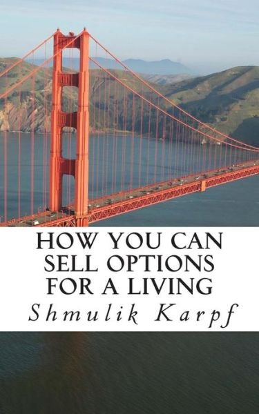 Cover for Shmulik Karpf · How You Can Sell Options for a Living: a Practical Guide on How to Extract Income from the Markets (Paperback Bog) (2014)