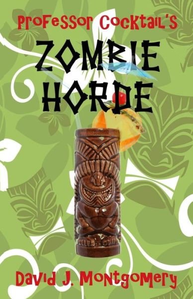 Cover for David J Montgomery · Professor Cocktail's Zombie Horde: Recipes for the World's Most Lethal Drink (Paperback Book) (2013)