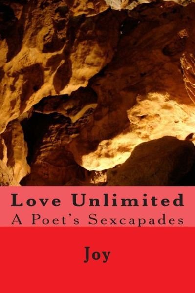 Cover for Joy · Love Unlimited: a Poet's Sexcapades (Paperback Book) (2013)