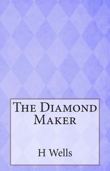 The Diamond Maker - H G Wells - Livros - Createspace - 9781495988806 - 17 de fevereiro de 2014