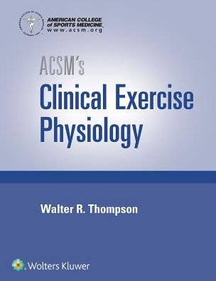 Cover for American College of Sports Medicine · ACSM's Clinical Exercise Physiology - American College of Sports Medicine (Hardcover Book) (2019)