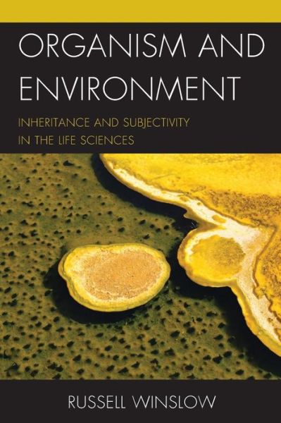 Cover for Russell Winslow · Organism and Environment: Inheritance and Subjectivity in the Life Sciences (Paperback Book) (2019)