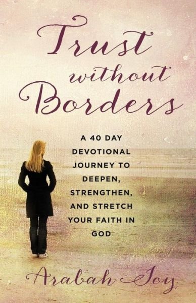 Cover for Arabah Joy · Trust Without Borders: a 40-day Devotional Journey to Deepen, Strengthen, and Stretch Your Faith in God (Pocketbok) (2014)