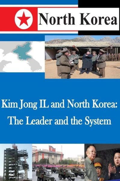 Cover for U S Army War College · Kim Jong Il and North Korea: the Leader and the System (Paperback Book) (2014)