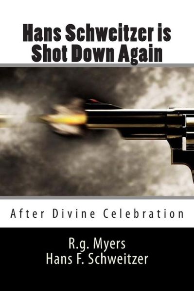 Cover for R G Myers · Hans Schweitzer is Shot Down Again: (After Our Divine Celebration) (Paperback Book) (2014)