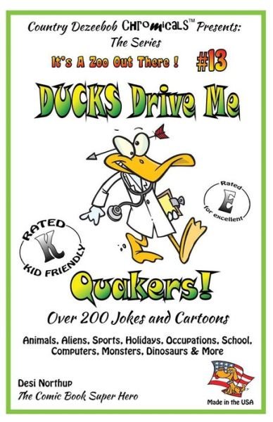 Cover for Desi Northup · Ducks Drive Me Quakers - over 200 Jokes + Cartoons -animals, Aliens, Sports, Holidays, Occupations, School, Computers, Monsters, Dinosaurs &amp; More in B (Paperback Bog) (2014)