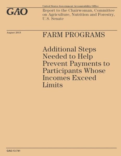 Cover for Government Accountability Office · Farm Programs: Additional Steps Needed to Help Prevent Payments to Participants Whose Incomes Exceed Limits (Paperback Book) (2014)
