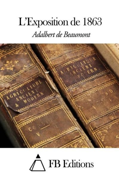Cover for Adalbert De Beaumont · L' Exposition De 1863 (Paperback Bog) (2014)