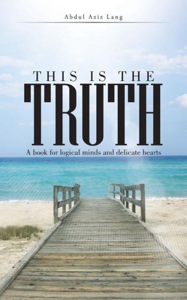 Cover for Abdul Aziz · This is the Truth: a Book for Logical Minds and Delicate Hearts (Pocketbok) (2015)