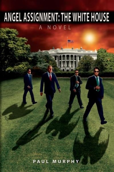 Cover for Paul Murphy · Angel Assignment: the White House: a Novel (Paperback Book) (2015)
