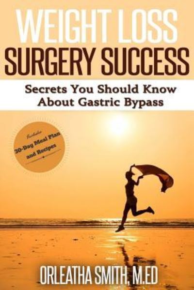 Cover for Orleatha Smith M Ed · Weight Loss Surgery Success: Secrets You Must Know About Gastric Bypass (Paperback Book) (2015)