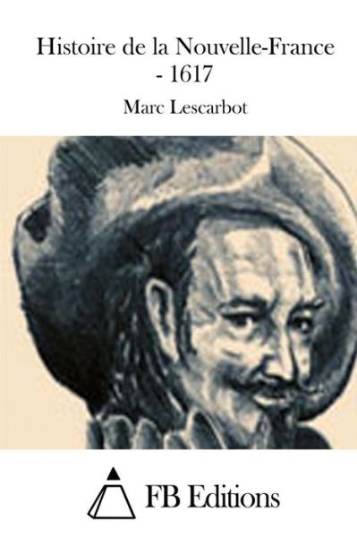 Cover for Marc Lescarbot · Histoire De La Nouvelle-france - 1617 (Paperback Book) (2015)