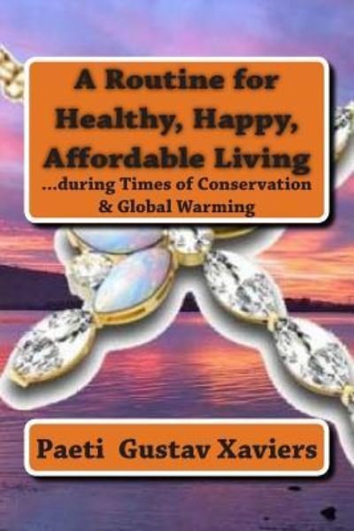 Cover for Paeti Gustav Xaviers · A Routine for Healthy, Happy, Affordable Living (Paperback Book) (2015)