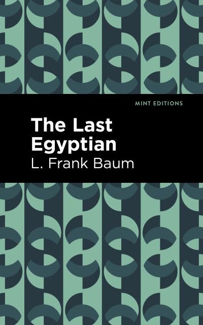 Cover for L. Frank Baum · The Last Egyptian - Mint Editions (Hardcover Book) (2022)