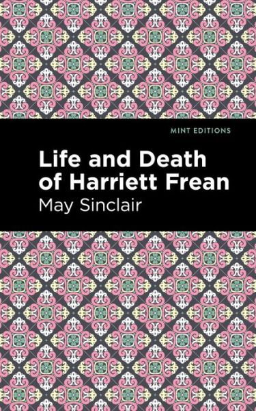 Cover for May Sinclair · Life and Death of Harriett Frean - Mint Editions (Paperback Book) (2021)