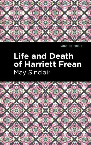 Cover for May Sinclair · Life and Death of Harriett Frean - Mint Editions (Paperback Bog) (2021)