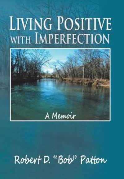 Cover for Robert D. &quot;Bob&quot; Patton · Living Positive with Imperfection : A Memoir (Hardcover Book) (2015)