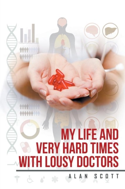 Alan Scott · My Life and Very Hard Times with Lousy Doctors (Paperback Book) (2016)