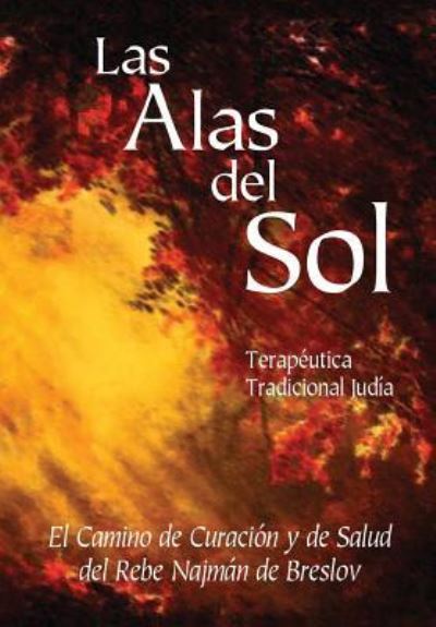 Cover for Abraham Greenbaum · Las Alas del Sol - Terapéutica Tradicional Judía : El Camino de Curación y de Salud del Rebe Najmán de Breslov (Paperback Book) (2016)