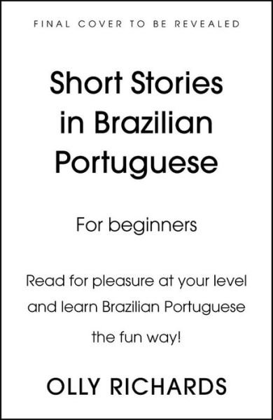 Cover for Olly Richards · Short Stories in Brazilian Portuguese for Beginners: Read for pleasure at your level, expand your vocabulary and learn Brazilian Portuguese the fun way! - Readers (Paperback Bog) (2019)