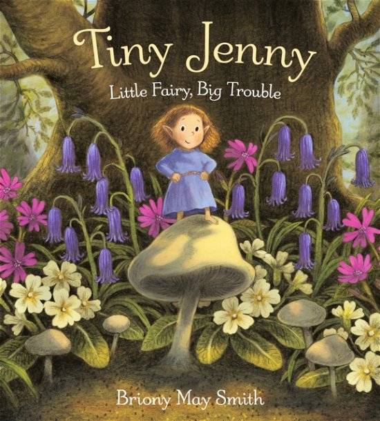 Cover for Briony May Smith · Tiny Jenny: Little Fairy, Big Trouble (Hardcover Book) (2024)