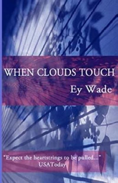 When Clouds Touch - Ey Wade - Livros - Createspace Independent Publishing Platf - 9781530742806 - 31 de março de 2016