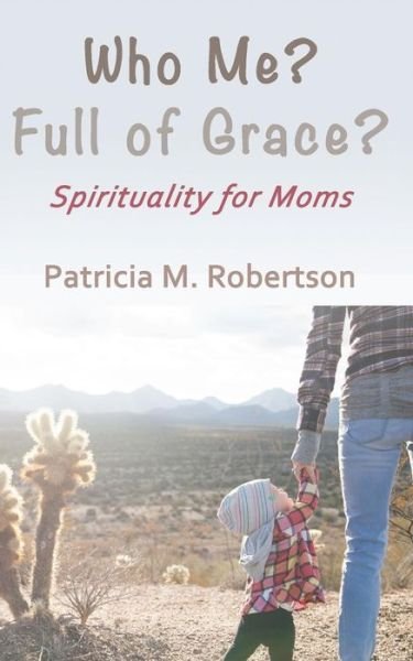 Cover for Patricia M Robertson · Who Me? Full of Grace? (Paperback Book) (2016)