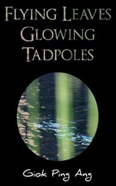 Cover for Giok Ping Ang · Flying Leaves Glowing Tadpoles (Paperback Bog) (2016)