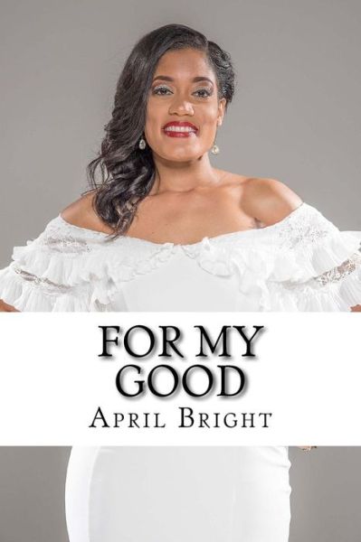 Cover for April Bright · For My Good (Paperback Book) (2018)