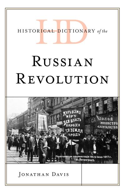 Historical Dictionary of the Russian Revolution - Historical Dictionaries of War, Revolution, and Civil Unrest - Jonathan Davis - Bøger - Rowman & Littlefield - 9781538139806 - 15. maj 2020