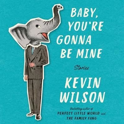 Cover for Kevin Wilson · Baby, You're Gonna Be Mine Lib/E (CD) (2018)