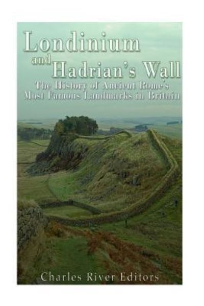 Charles River Editors · Londinium and Hadrian's Wall (Paperback Book) (2016)