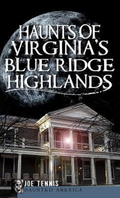 Cover for Joe Tennis · Haunts of Virginia's Blue Ridge Highlands (Hardcover Book) (2010)