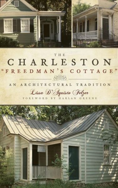 The Charleston Freedman's Cottage - Lissa D'Aquisto Felzer - Książki - History Press Library Editions - 9781540217806 - 1 października 2008