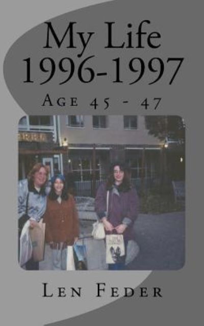 My Life 1996-1997 - Len Feder - Books - Createspace Independent Publishing Platf - 9781540853806 - December 31, 2016