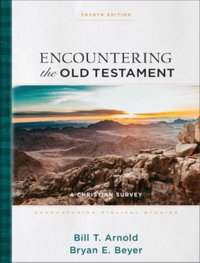 Encountering the Old Testament: A Christian Survey - Encountering Biblical Studies - Bill T. Arnold - Books - Baker Publishing Group - 9781540965806 - December 10, 2024