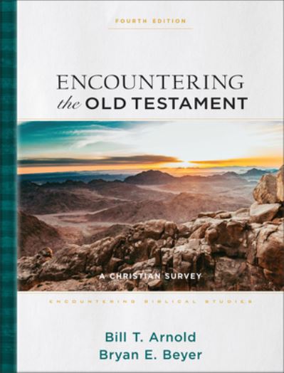 Bill T. Arnold · Encountering the Old Testament: A Christian Survey - Encountering Biblical Studies (Hardcover Book) [4th edition] (2024)