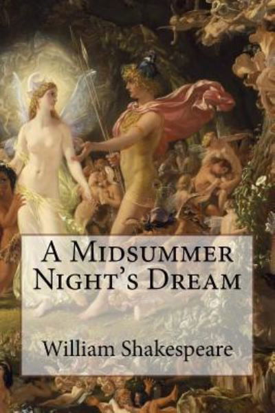A Midsummer Night's Dream William Shakespeare - William Shakespeare - Bøger - Createspace Independent Publishing Platf - 9781541025806 - 10. december 2016