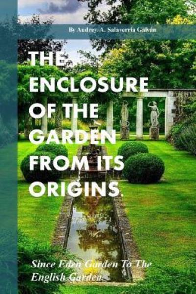 Cover for Audrey Salaverria Galvan · The Enclosure Of The Garden From Its Origins. (Paperback Book) (2016)