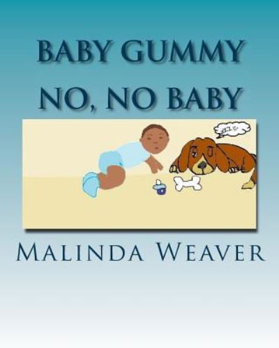 Baby Gummy - Malinda Weaver - Książki - Createspace Independent Publishing Platf - 9781542705806 - 1 lutego 2017