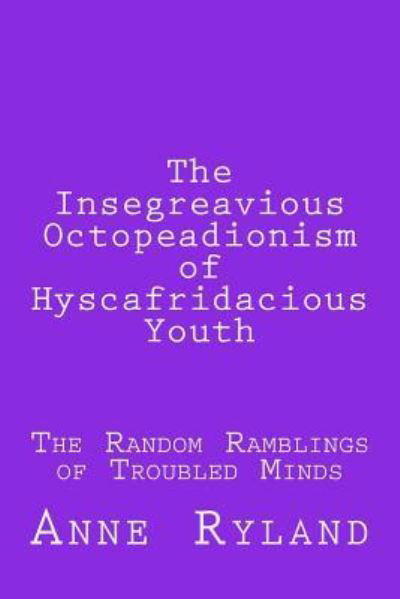 Cover for Anne Ryland · The Insegreavious Octopeadionism of Hyscafridacious Youth (Paperback Book) (2017)