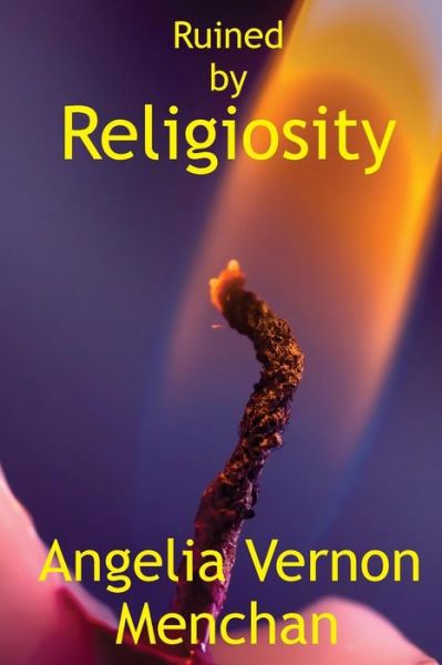 Cover for Angelia Vernon Menchan · Ruined by Religiosity (Paperback Book) (2017)