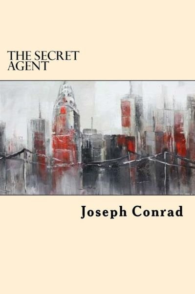 The Secret Agent - Joseph Conrad - Boeken - Createspace Independent Publishing Platf - 9781546583806 - 9 mei 2017