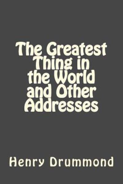Cover for Henry Drummond · The Greatest Thing in the World and Other Addresses (Taschenbuch) (2017)